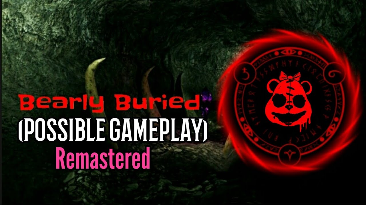 Bearly Buried (Possible Gameplay) Remastered!
