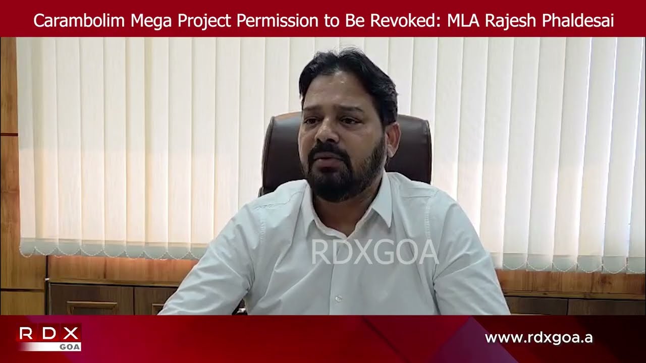 Carambolim Mega Project Permission to Be Revoked: MLA Rajesh Phaldesai