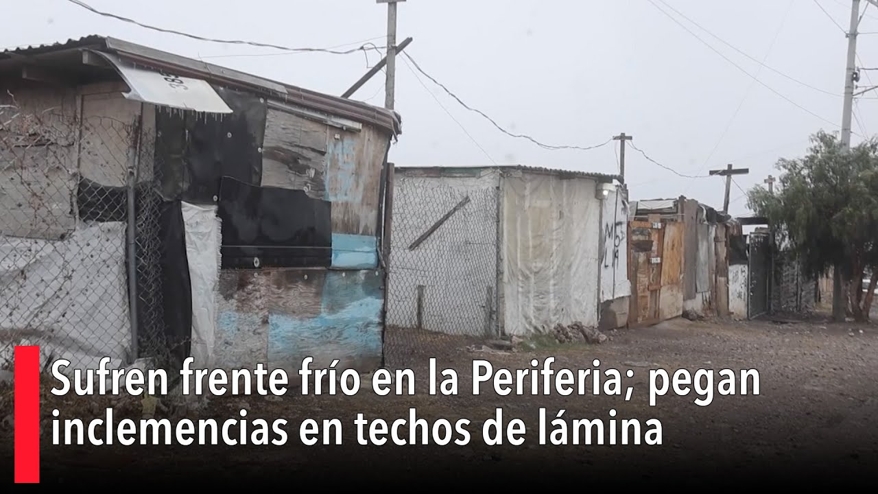 Sufren frente frío en la Periferia; pegan inclemencias en techos de lámina
