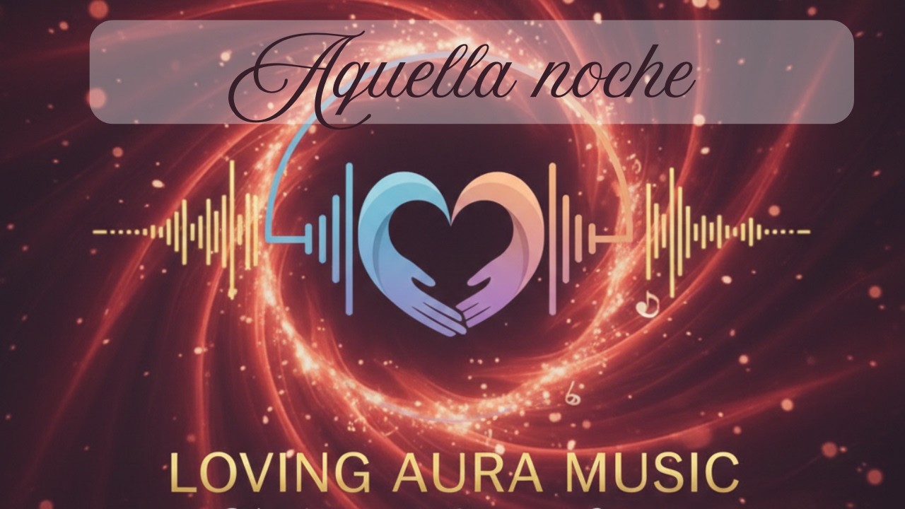 Aquella noche. Tu historia convertida en música. Loving Aura | Música personalizada