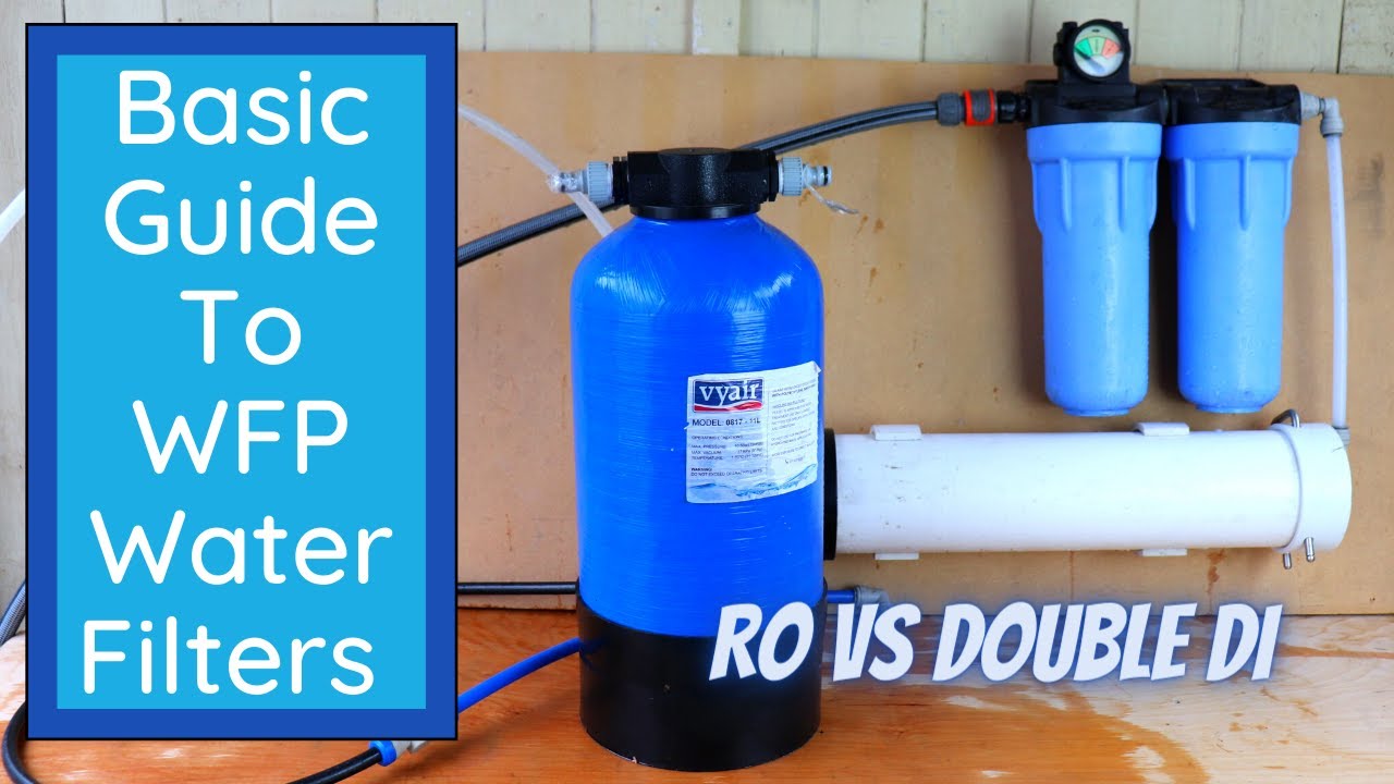 Basic Guide To WFP Filters. RO Vs Double DI