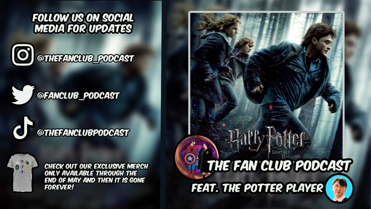 The Fan Club Podcast #57: Harry Potter and the Deathly Hallows Part 1 (feat. @ThePotterPlayer)