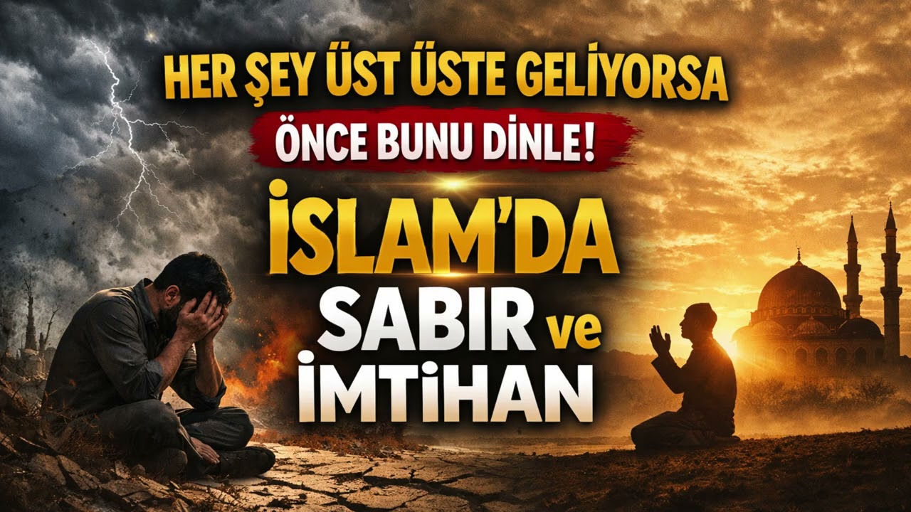 Her Şey Üst Üste Geliyorsa Önce Bunu Dinle | İslam'da Sabır İmtihan ve Kolaylık Müjdesi