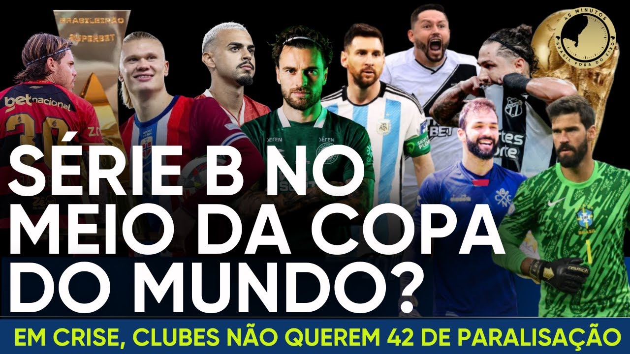 SÉRIE B NO MEIO DA COPA DO MUNDO 2026: EM CRISE FINANCEIRA, CLUBES NÃO QUEREM PASSAR 42 DIAS PARADOS
