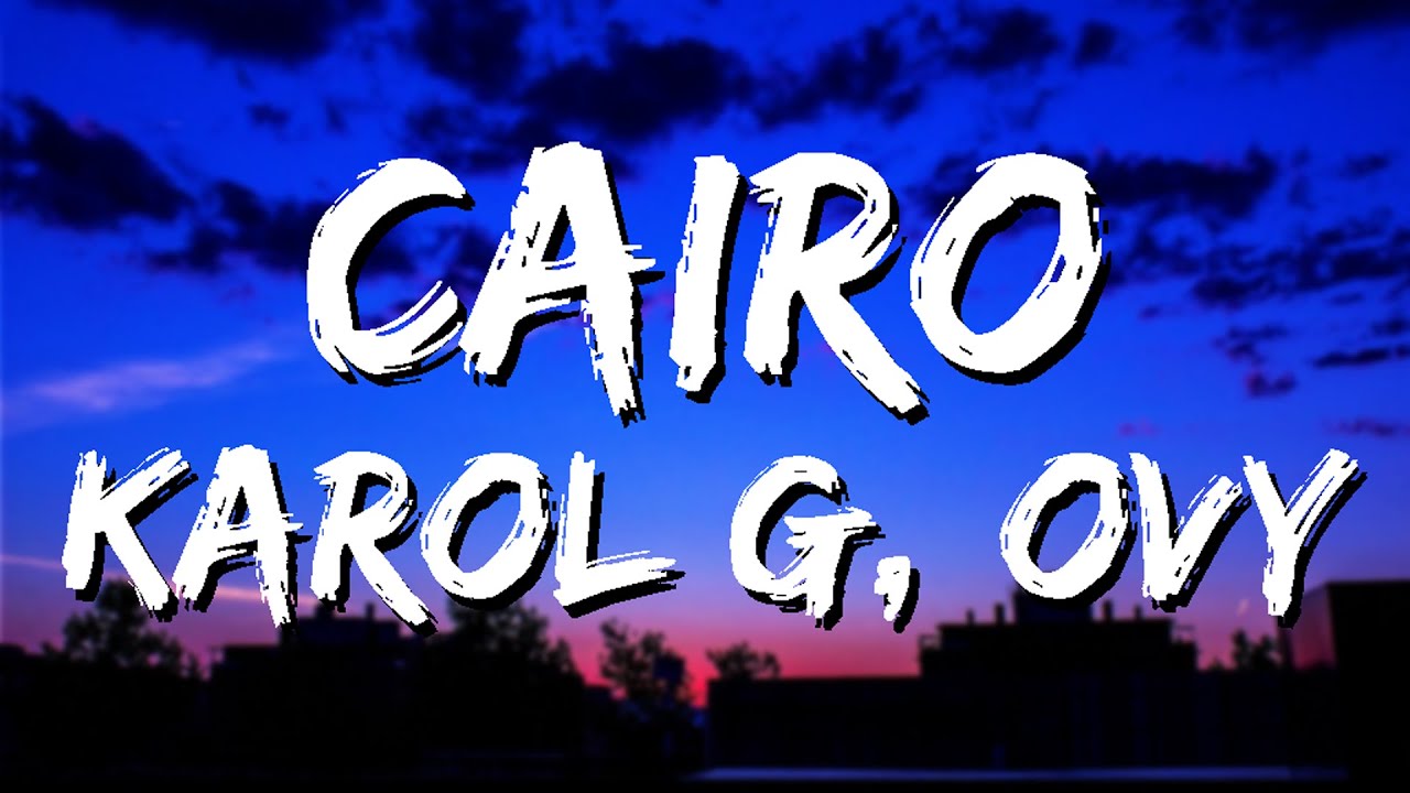 jure que no me iba karol g - KAROL G - CAIRO (Letra/Lyrics)