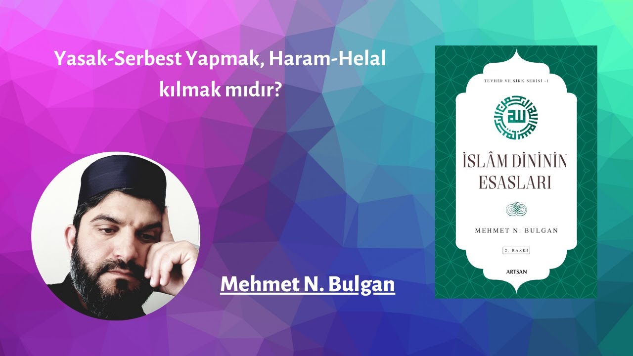 Yasak-Serbest Yapmak, Haram-Helal kılmak mıdır?