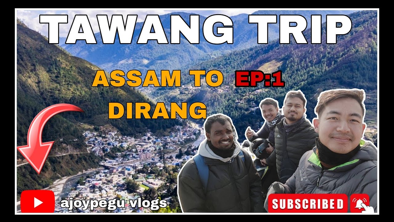 TAWANG TRIP | ASSAM  TO ARUNACHAL PRADESH DIRANG | Episode :1| ajoypegu vlogs |