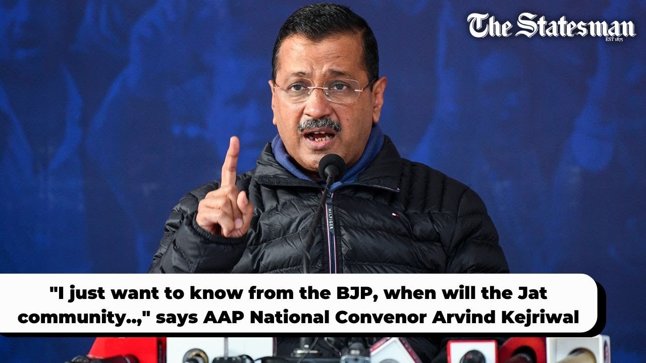 AAP National Convenor Arvind Kejriwal questions BJP on Jat OBC inclusion | #TheStatesman