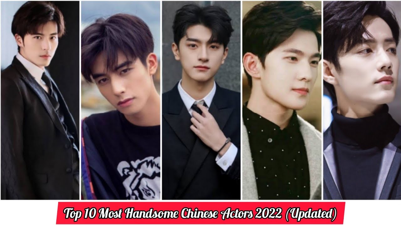 Top 10 Most Handsome Chinese Actors 2022 .