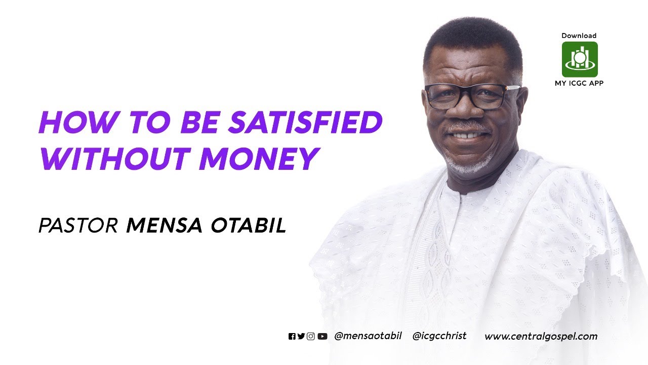 How To Be Satisfied Without Money  ||  A Message by Pastor Mensa Otabil
