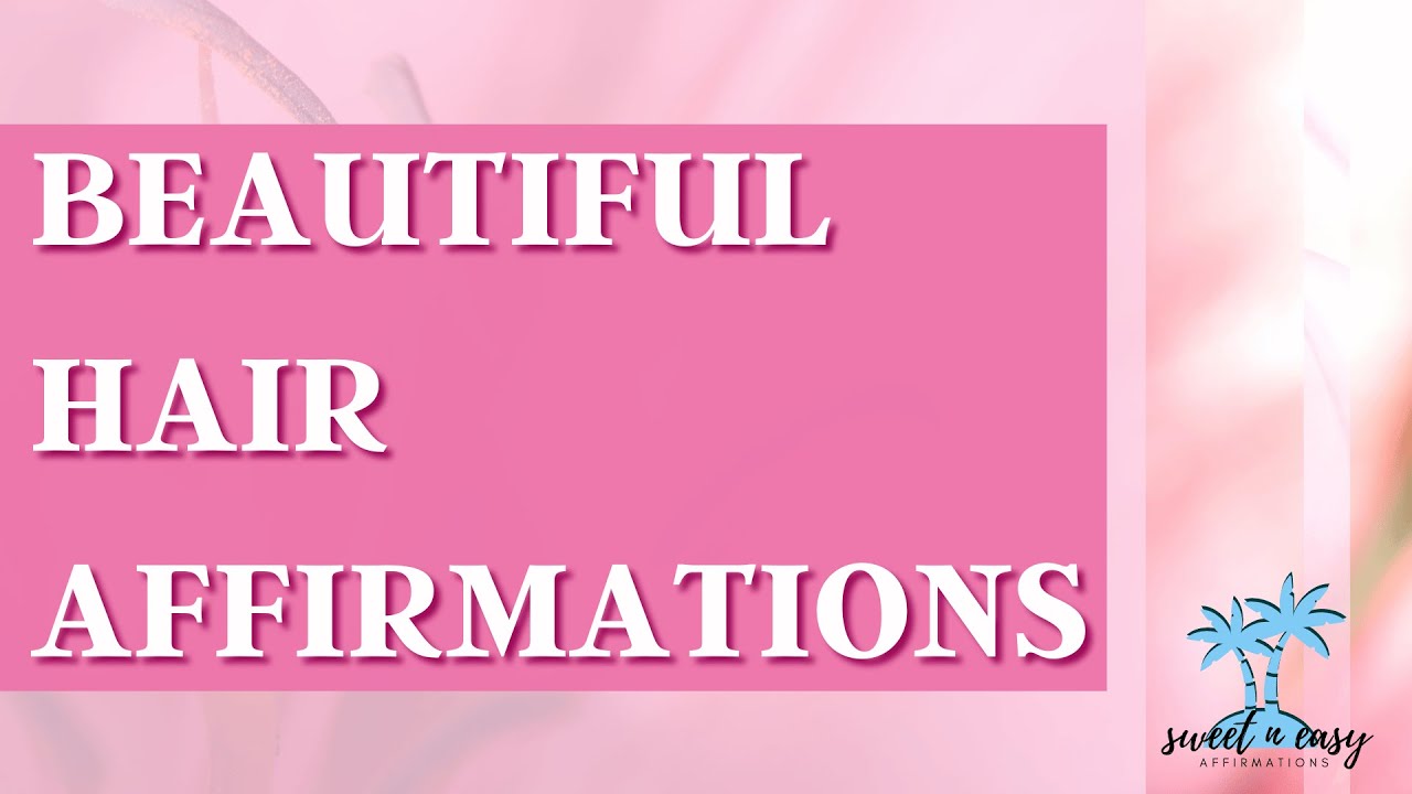 Beautiful Hair Affirmations - Powerful Affirmations for Perfect Hair