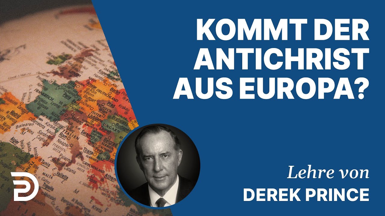 Derek Prince – Kommt der Antichrist aus Europa?