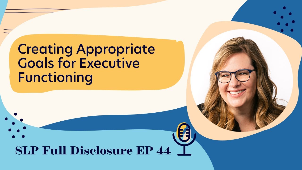 Creating Appropriate Goals for Executive Functioning | Ep. 44 Highlight