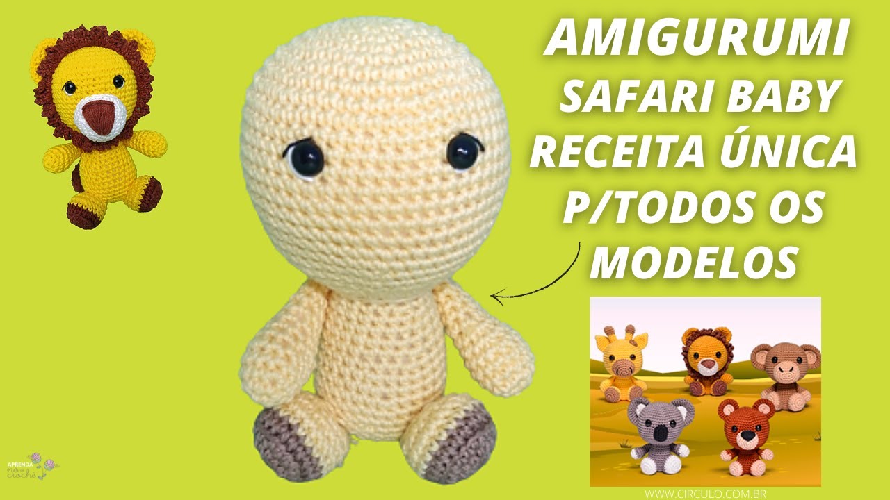 AMIGURUMI SAFARI BABY – UMA ÚNICA RECEITA PARA TODOS OS MODELOS: CABEÇA, CORPO, PERNAS E BRAÇOS.💓🌹