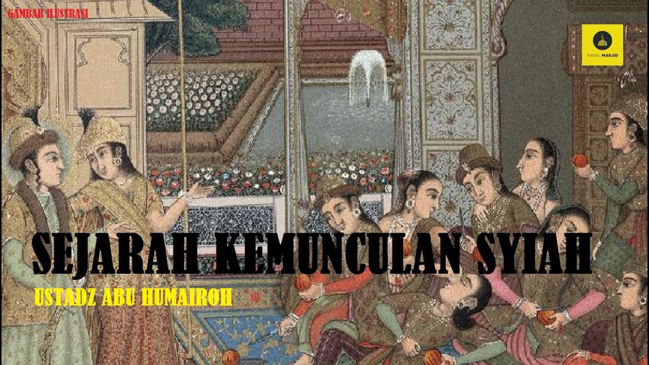 SEJARAH KEMUNCULAN SYIAH - USTADZ HUMAIROH