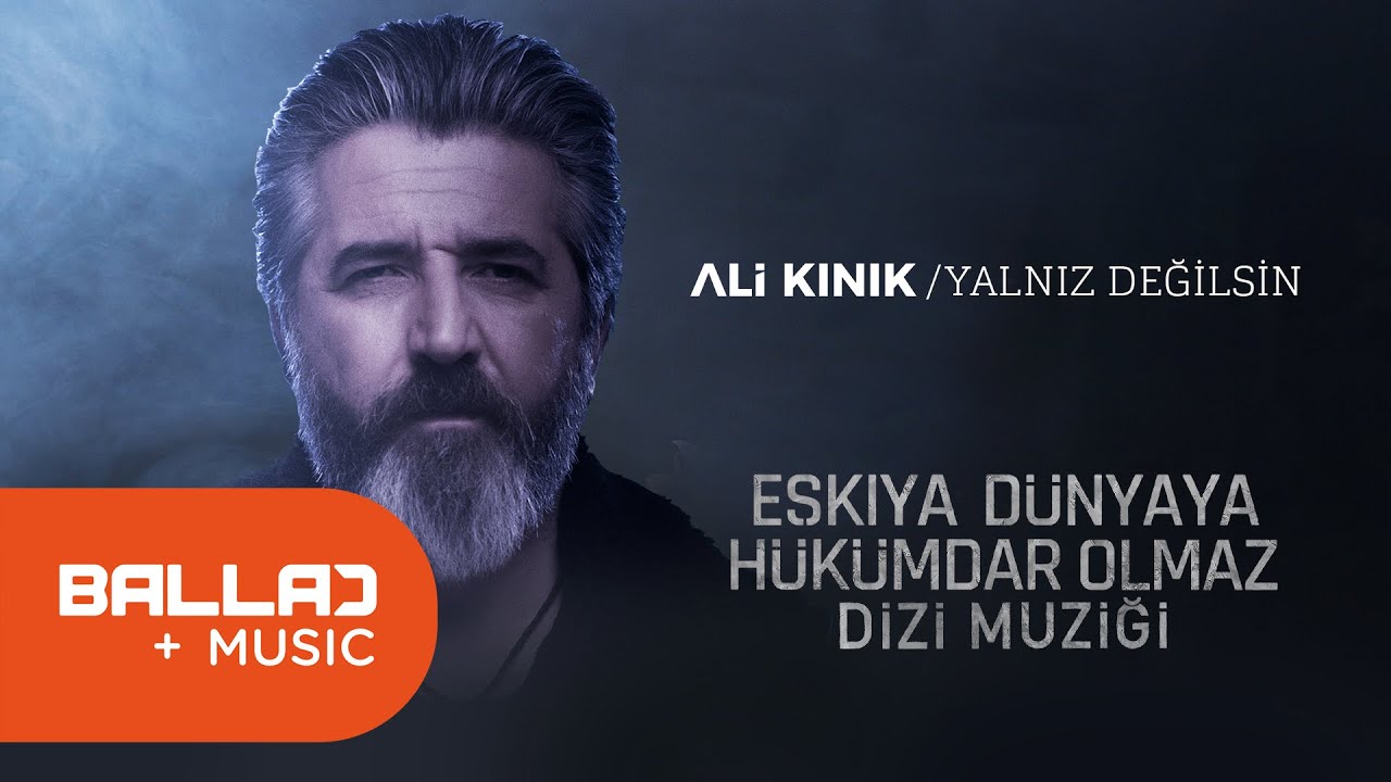 Ali Kınık - Yalnız Değilsin -Eşkiya Dünyaya Hükümdar Olmaz - EDHO Dizi Müziği
