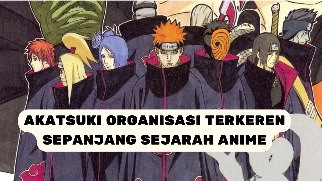 Mengapa Akatsuki Menjadi Organisasi Villain Paling Ikonik di Naruto?