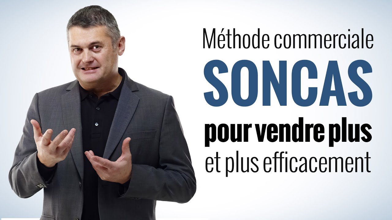 SONCAS - M&eacute;thode commerciale pour vendre plus (partie 1/2)