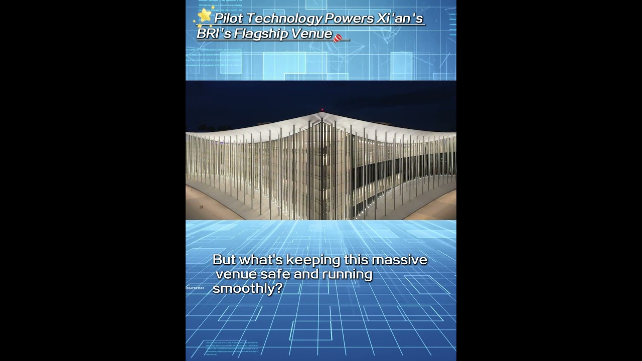 Pilot Technology Powers Xi'an's BRI's Flagship Venue