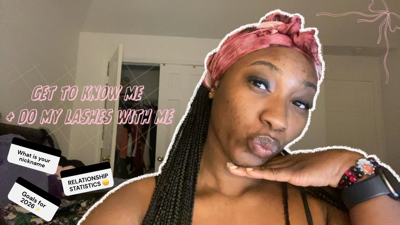 DO MY LASHES WITH ME + GET TO KNOW ME (school? childhood? goals?)