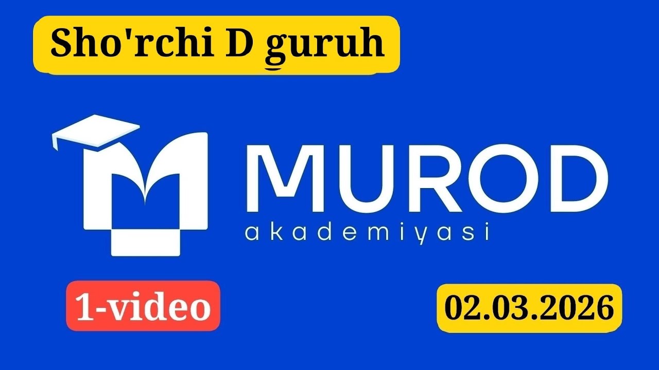 SHO'RCHI D GURUH. YOSH IQTIDOR EGALARI 2-QISM 16-MAVZU. 02.03.2026