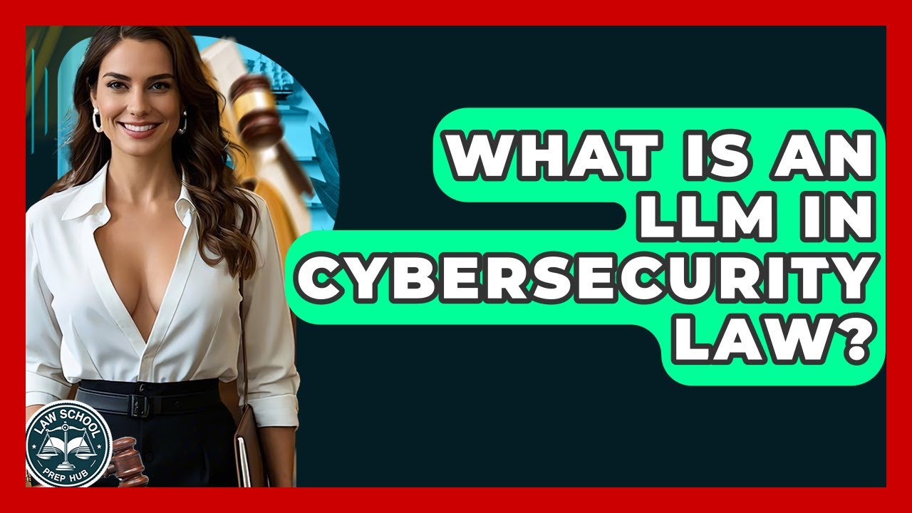 What Is An LLM In Cybersecurity Law? - Law School Prep Hub