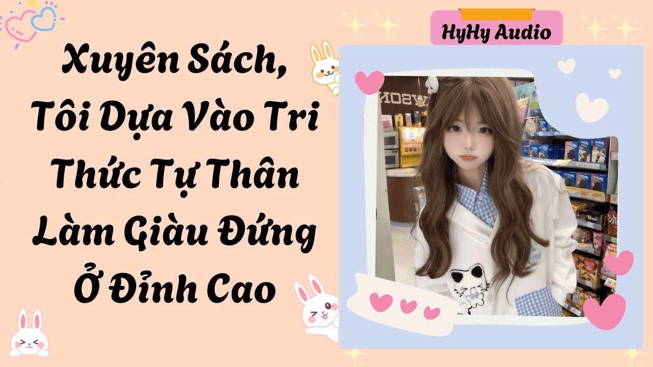 [Audio]Xuyên Sách, Tôi Dựa Vào Tri Thức Tự Thân Làm Giàu Đứng Ở Đỉnh Cao   | HyHy Audio #audiofull