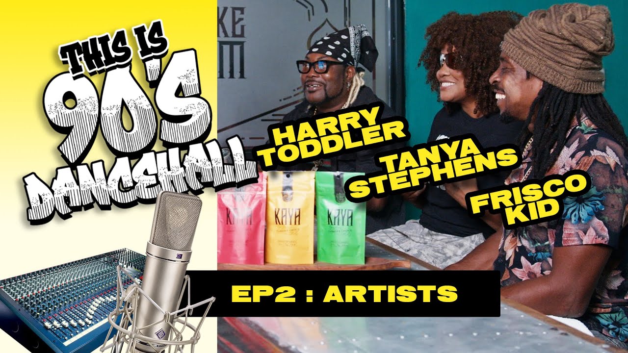 90'S DANCEHALL : EP 2. ARTISTS with HARRY TODDLER, TANYA STEPHENS AND FRISCO KID