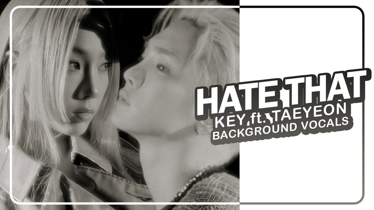 KEY (키) - Hate that… (feat. TAEYEON) ~ Background Vocals