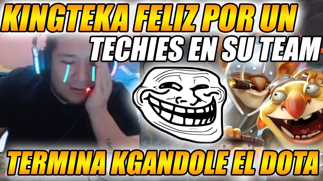 KINGTEKA FELIZ POR TECHIES EN SU EQUIPO Y TERMINA KGÁNDOLE EL RANKED + 4 PEPITOS EN SU TEAM | DOTA 2