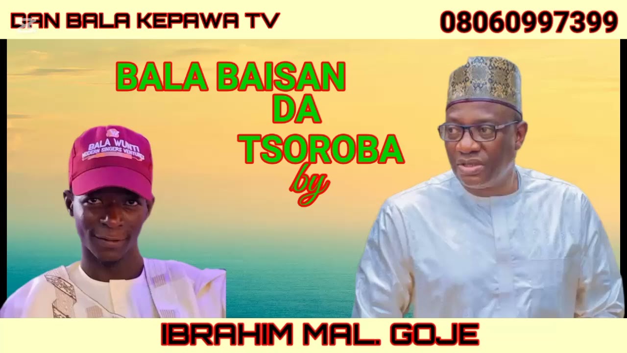 BALA BAISAN DA TSAROBA SABUWAR WAKAR IBRAHIM MAL. GOJE WANDA YAYI WA BALA WUNTI