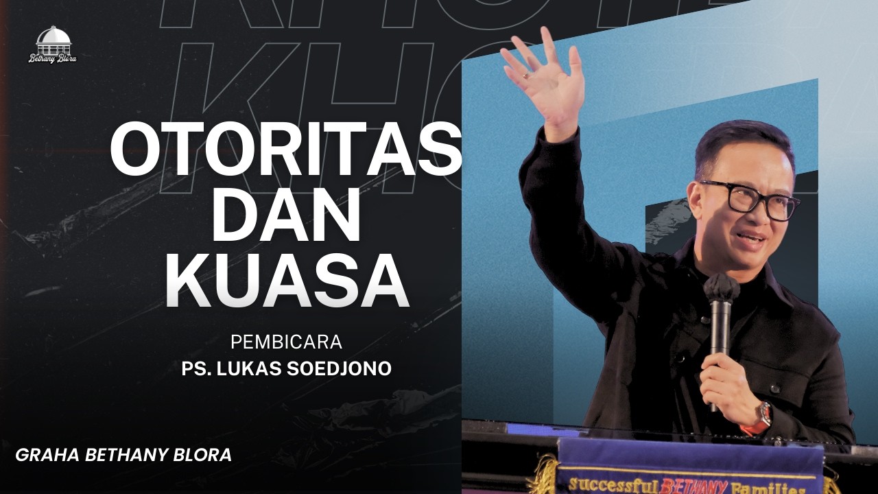 Otoritas dan Kuasa Ps. Lukas Soedjono Gereja Bethany Blora