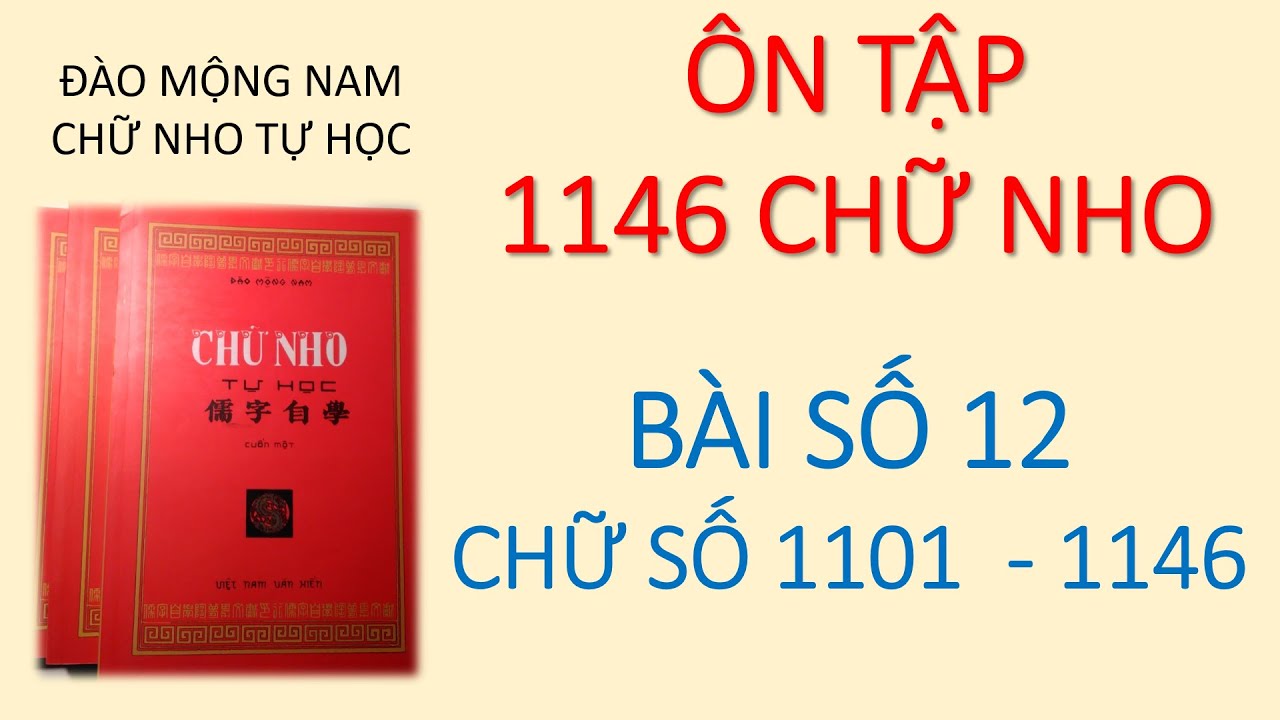 HỌC CHỮ HÁN NÔM Ôn tập 1146 chữ nho Bài 12 từ chữ số 1101 đến 1146