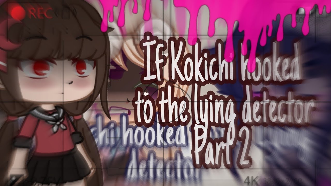 İf Kokichi hooked to the lying detector / Part 2 -`🏁~
