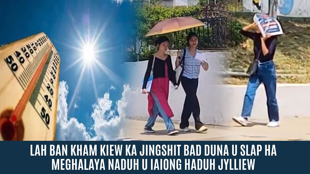 LAH BAN KHAM KIEW KA JINGSHIT BAD DUNA U SLAP HA MEGHALAYA NADUH U IAIONG HADUH JYLLIEW