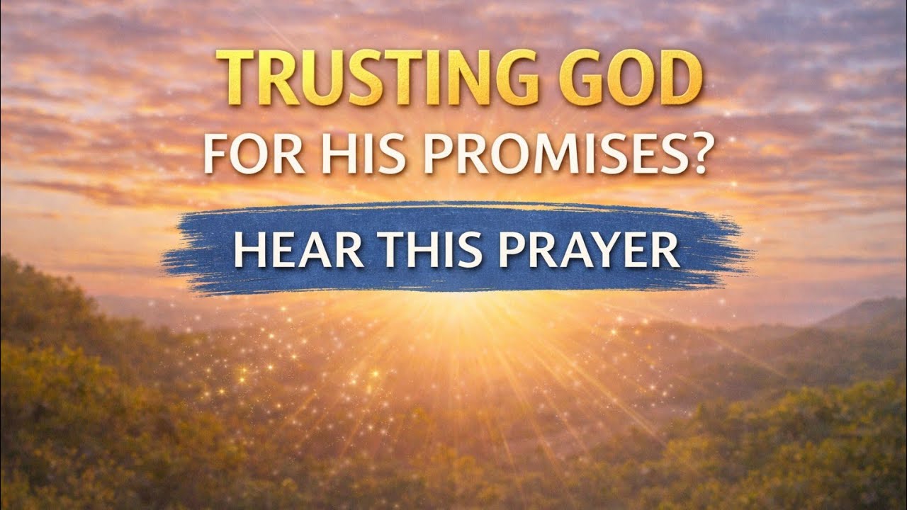 Trusting God for His Promises|Prayer for Patience, Trust, Divine Acceleration When Answers SeemSlow 