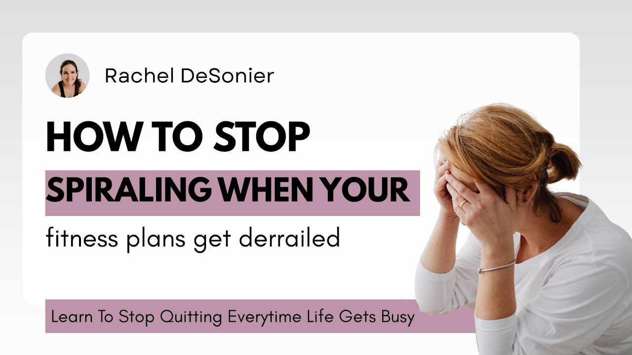 How To Stop Spiraling When Your Fitness Plans Get Derralied