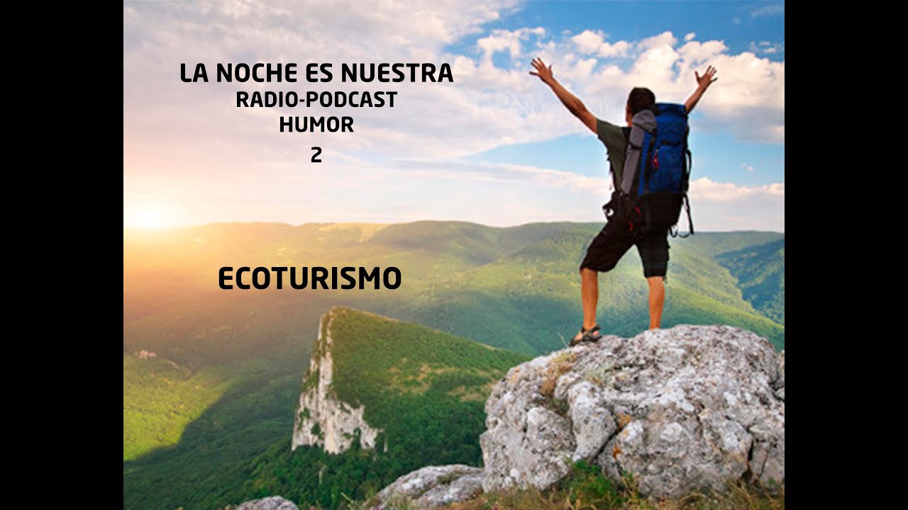 LA NOCHE ES NUESTRA. RADIO-PODCAST-HUMOR. ECOTURISMO. ESPÍRITU AVENTURERO. Cap.2