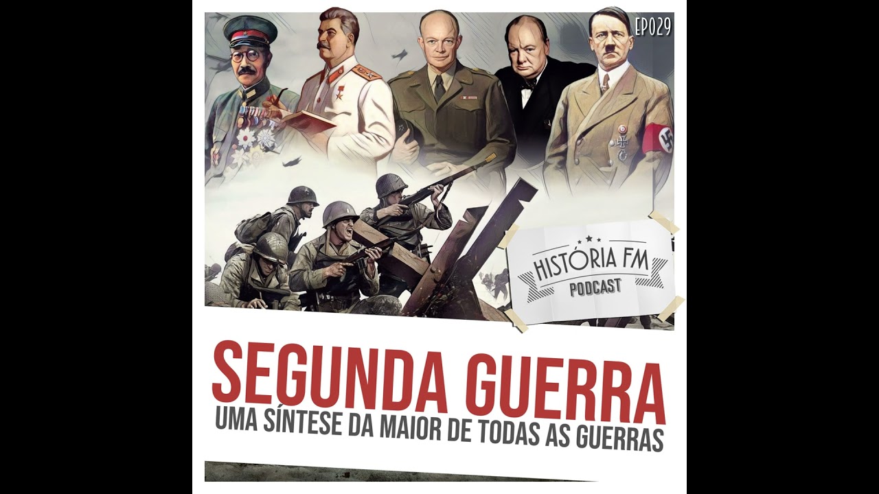 029 Segunda Guerra Mundial: uma síntese da maior de todas as guerras