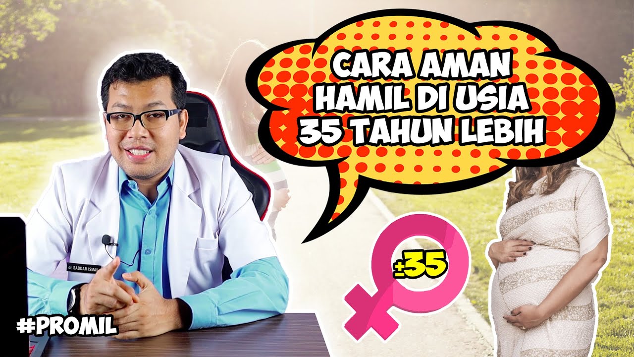 CARA AMAN HAMIL DI USIA 35 TAHUN LEBIH - DOKTER SADDAM ISMAIL