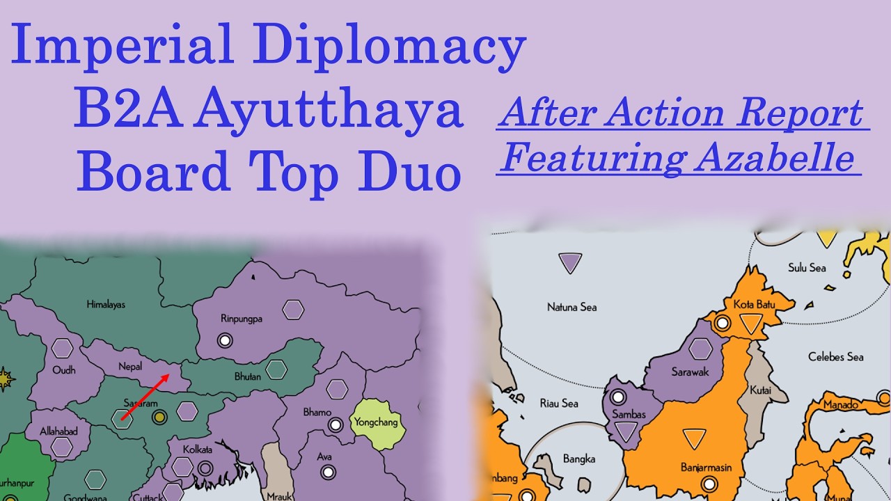 Imperial Diplomacy B2A Ayutthaya AAR / Board Top Duo / Featuring Azabelle