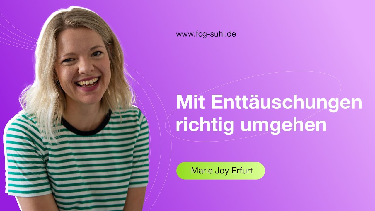 Mit Enttäuschungen richtig umgehen | Marie Joy Erfurt