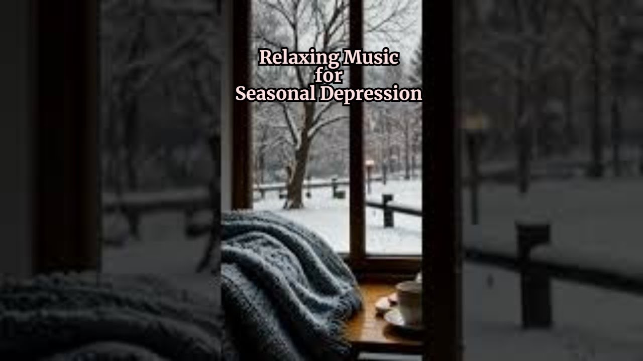 Relaxing Music for Seasonal Depression | Beat the Winter Blues with Soothing Sounds