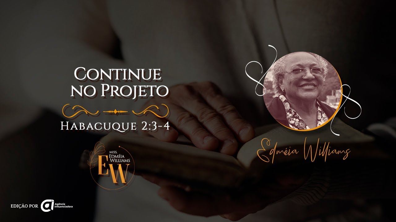 Continue no Projeto, Habacuque 2:3-4 - Mission&aacute;ria Edm&eacute;ia Williams