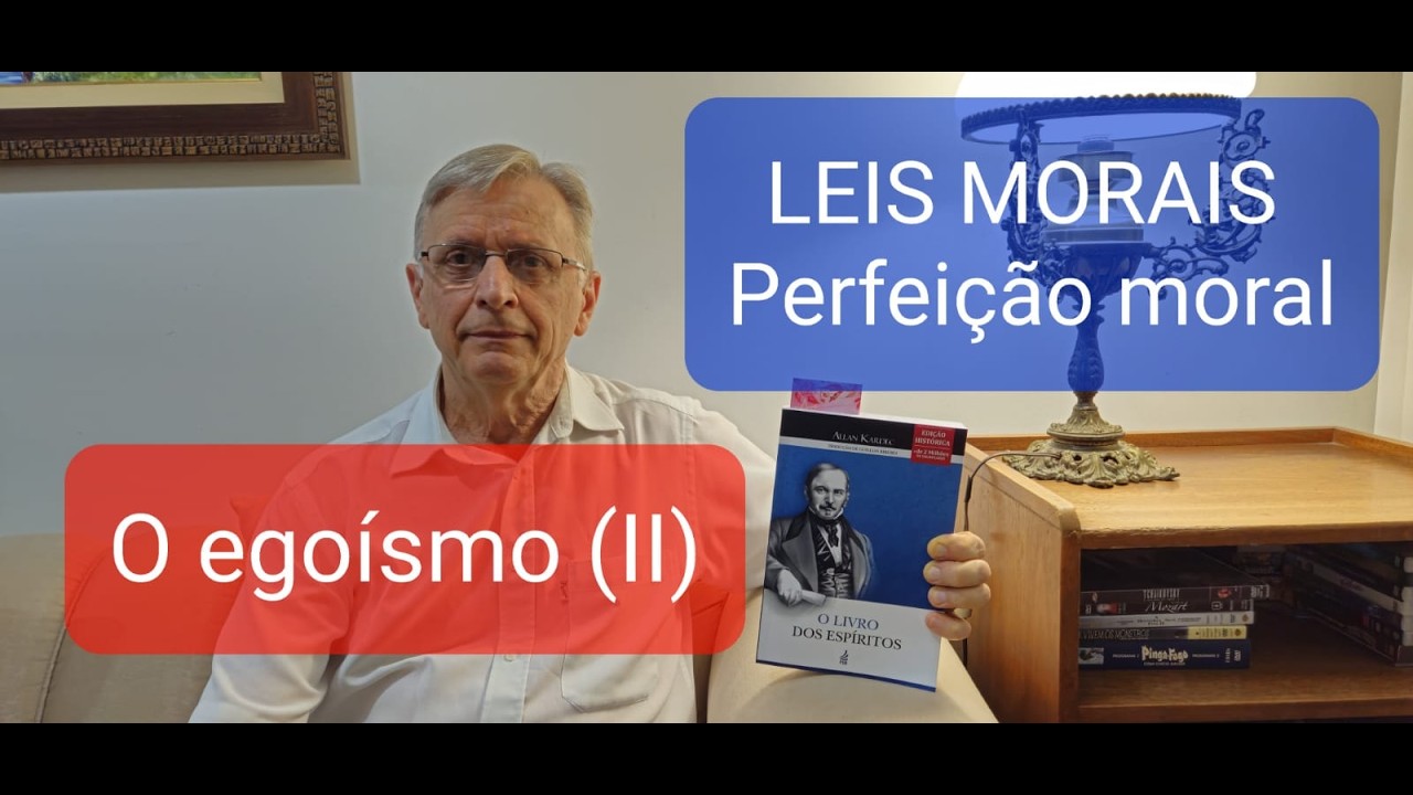 095 - O EGOÍSMO (II) - Perfeição Moral - Leis Morais