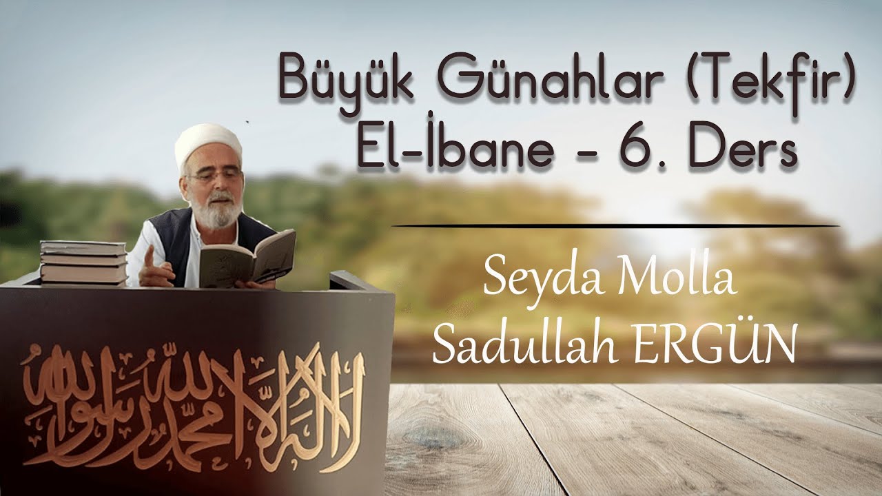 Büyük Günahlar (Tekfir) - El-İbane 6. Ders - Seyda Molla Sadullah ERGÜN