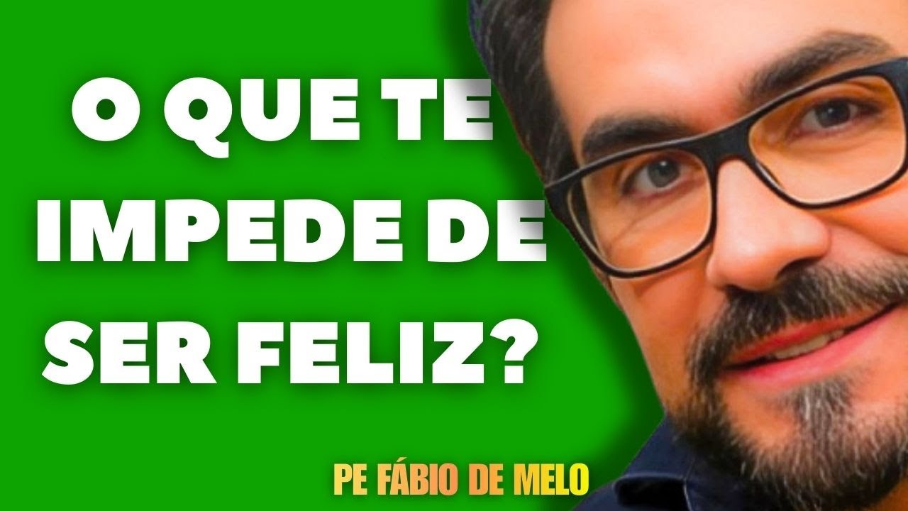 OS OBSTÁCULOS QUE TE IMPEDEM DE SER FELIZ  - PADRE FÁBIO DE MELO