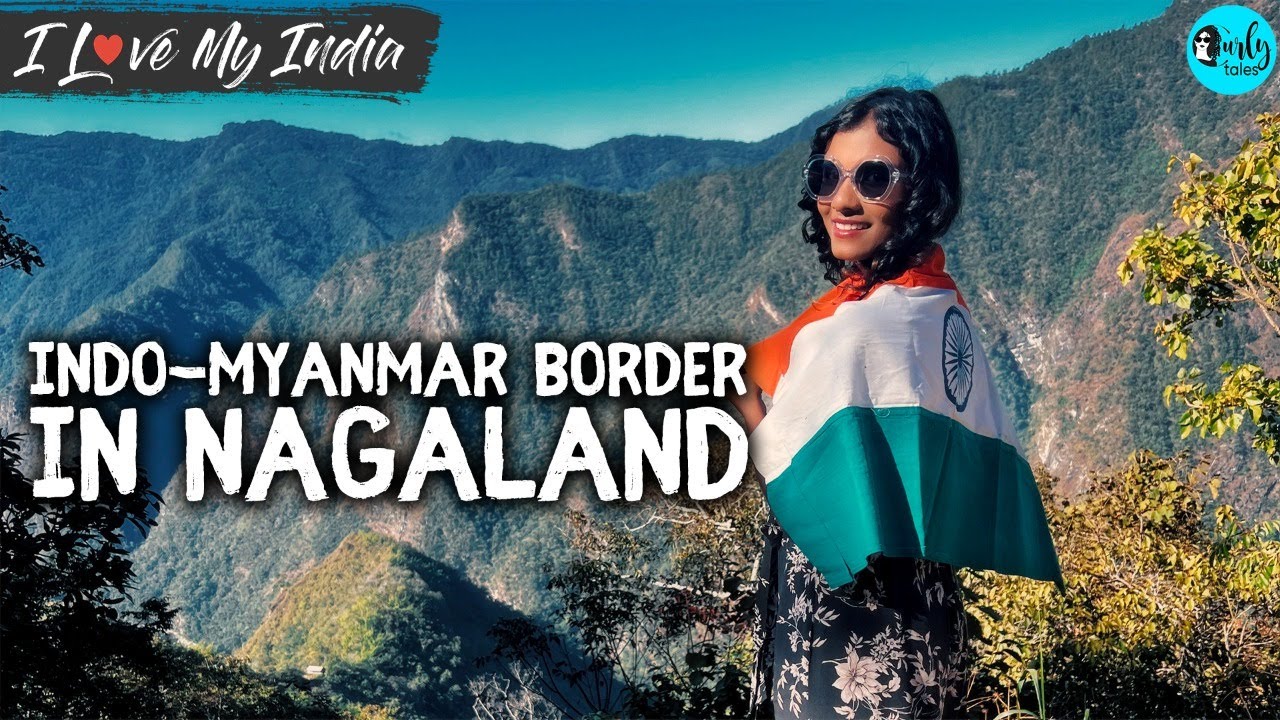 I Visited The Indo-Myanmar Border | Nagaland | I Love My India Ep 67 | Curly Tales