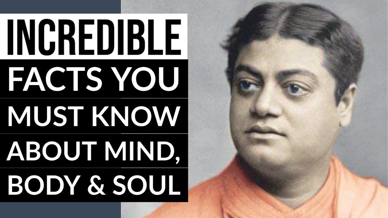 Mind-Blowing Facts You Must Know about Nature of Mind, Body and Soul By Swami Vivekananda