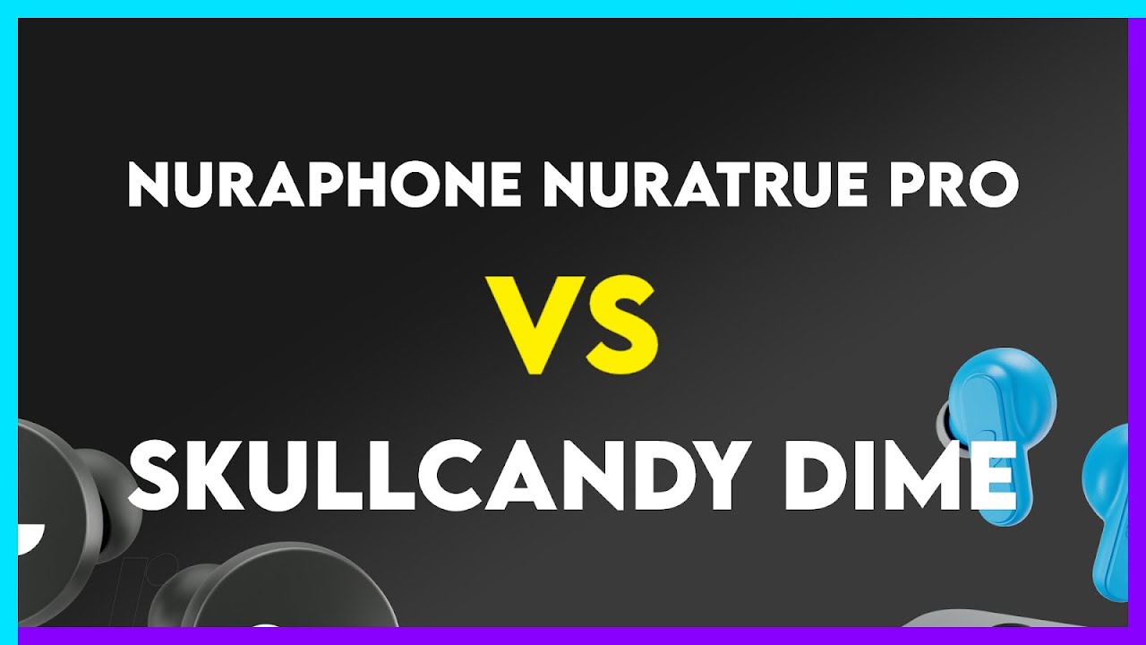 Nuraphone Nuratrue Pro vs Skullcandy Dime Comparison
